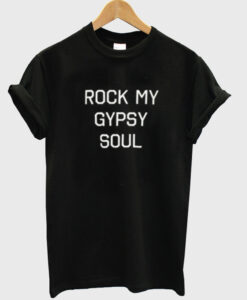 rock my gypsy soul t-shirt