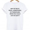 why be racist, sexist T-shirt