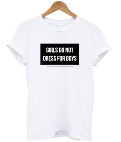 Girls Do Not Dress For Boys T-shirt