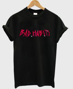 bad habits t-shirt