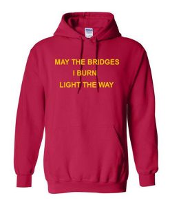 May The Bridges I Burn Light The Way