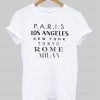 paris los angeles new york tokyo rome milan tshirt
