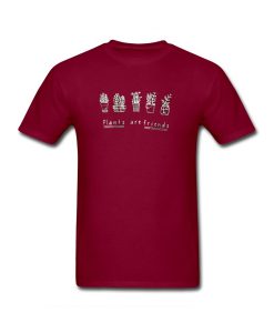 plants are friends maroon tshirt