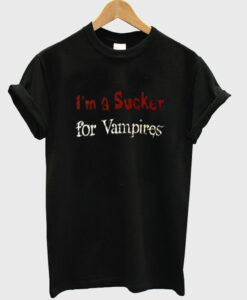 i'm a sucker for vampires t-shirt