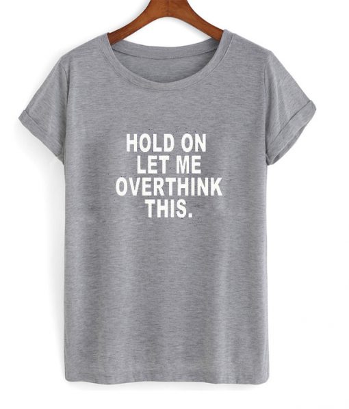 hold on let me overthink this t-shirt