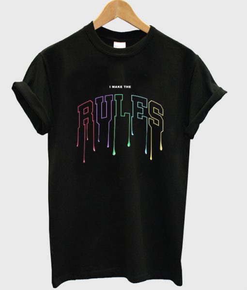 i make the rules t-shirt
