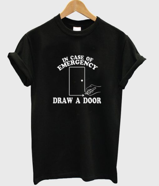 in case of emergency draw a door t-shirt