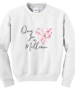 one in a million sweatshirt