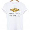 don't touch the cheese t-shirt