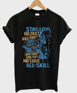 stay low go fast t-shirt