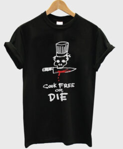 cook free or die t-shirt