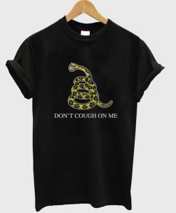 don't cough on me t-shirt