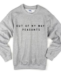 out of my way peasants sweatshirt