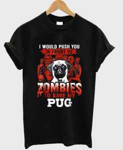 zombies to save my pug t-shirt