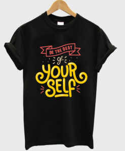 be the best your self t-shirt