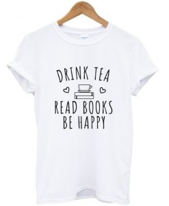 drink tea read book be happy t-shirt