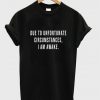 due to unfortunate circumstances t-shirt