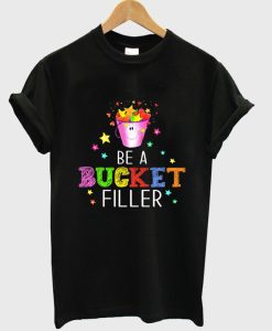 be a bucjet filler t-shirt