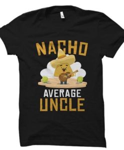 Nacho Average Uncle T Shirt