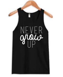 Never Grow Up Tank top